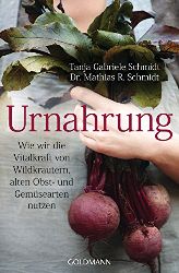 Schmidt, Tanja-Gabriele und Mathias R. Schmidt:  Urnahrung. Wie wir die Vitalkraft von Wildkrutern, alten Obst- und Gemsearten nutzen. 
