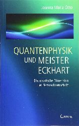 Otto, Joanna Maria:  Quantenphysik und Meister Eckhart. Die mystische Dimension der Naturwissenschaft. 