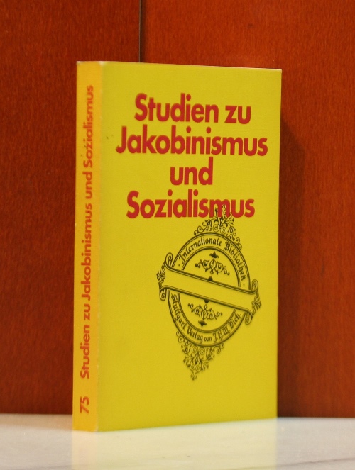 Pelger, Hans:  Studien zu Jakobinismus und Sozialismus. Herausgegeben von Hans Pelger. (Internationale Bibliothek ; Bd. 75) 