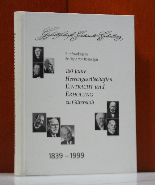 Strackerjahn, Fritz:  Geschichte der Herrengesellschaften Eintracht und Erholung zu Gütersloh von 1839 bis 1999. (160 Jahre Herrengesellschaften Eintracht und Erholung zu Gütersloh. 1. Band) 