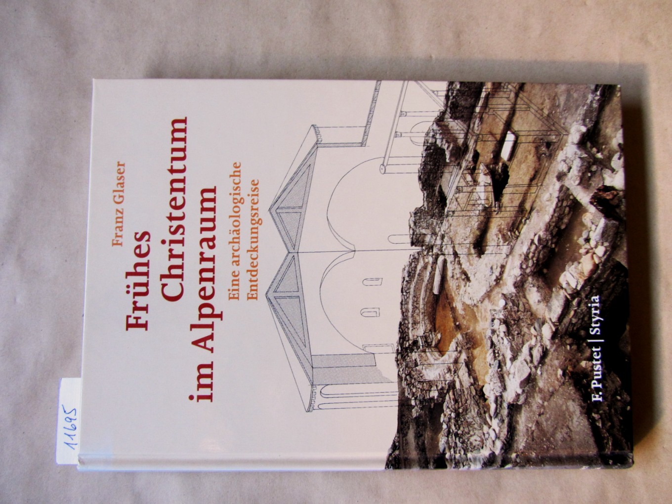 Glaser, Franz:  Frühes Christentum im Alpenraum. Eine archäologische Entdeckungsreise. 