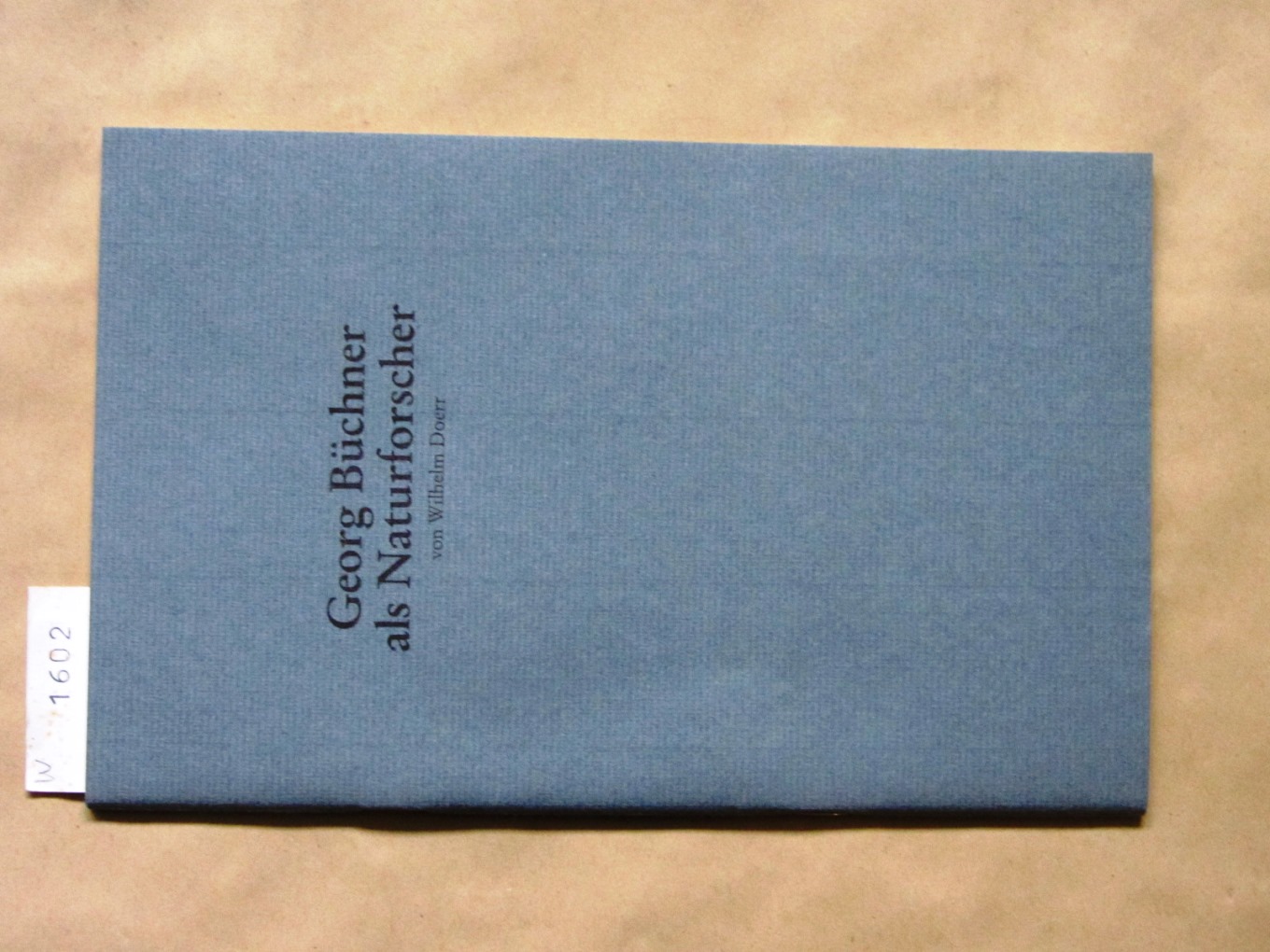 Doerr, Wilhelm:  Georg Büchner als Naturforscher. Vorgetragen am 10.März 1987 in der gemeinsamen Sitzung der "Goethe-Gesellschaft" und des "Ärztlichen Kreisvereines", Darmstadt. Hrsg. vom Kulturdezernat. 