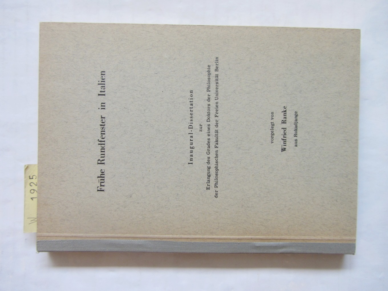 Ranke, Winfried:  Frühe Rundfenster in Italien. Inaugural-Dissertation zur Erlangung des Grades eines Doktors der Philosophie ... an der FU Berlin. 