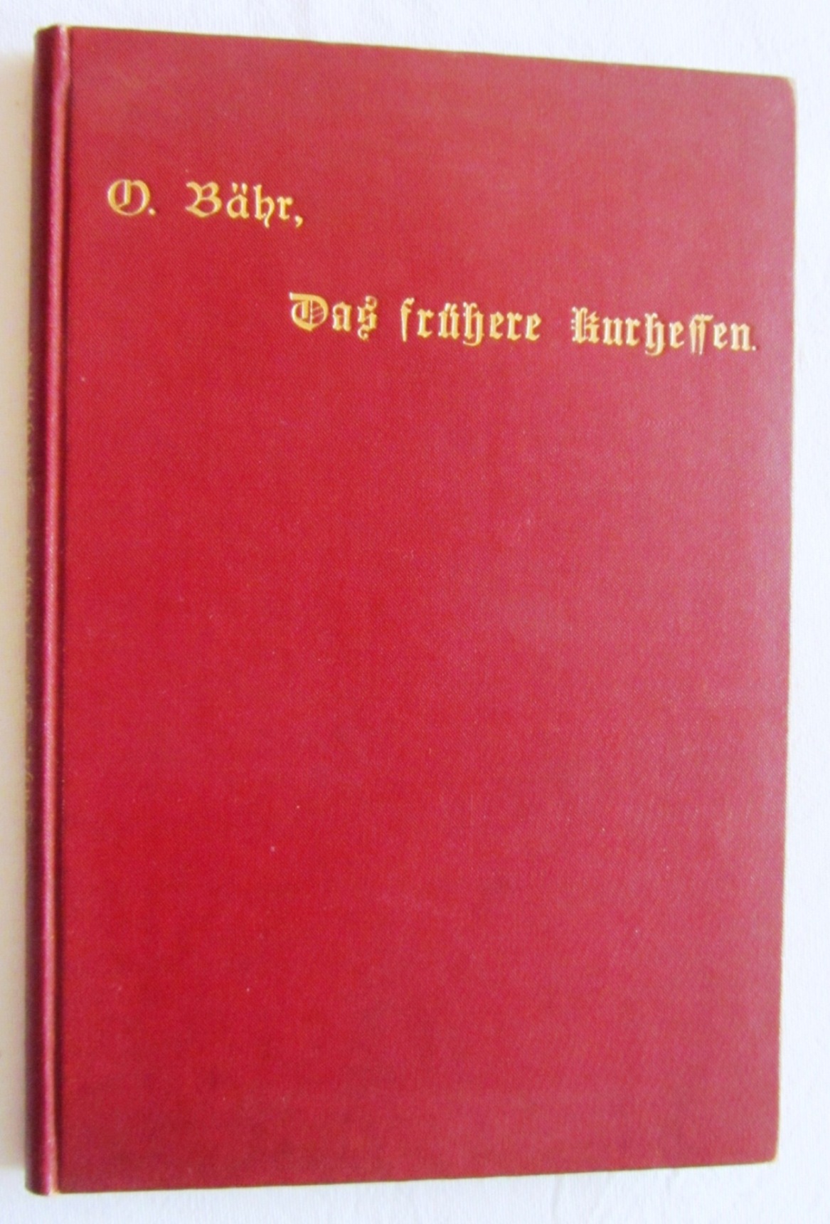 Bähr, Otto:  Das frühere Kurhessen. Ein Geschichtsbild. 