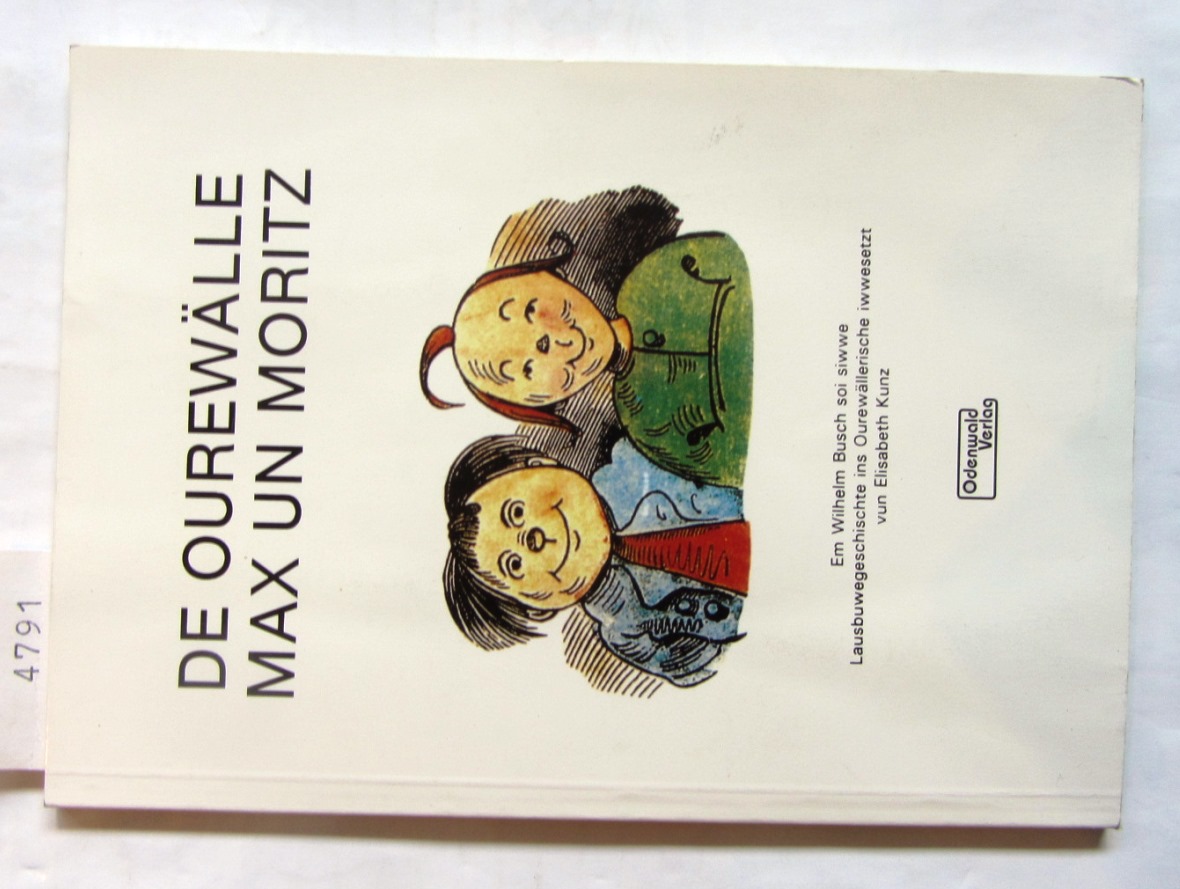 Kunz, Elisabeth:  De Ourewälle Max un Moritz. Em Willem Busch soi siwwe Lausbuwegeschischte ins Ourewällische iwwesetzt vun Elisabeth Kunz. 