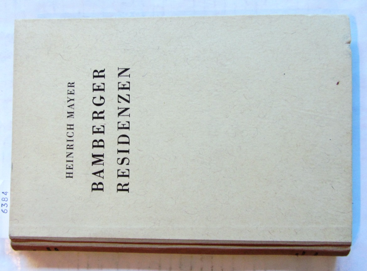 Mayer, Heinrich:  Bamberger Residenzen. Eine Kunstgeschichte der Alten Hofhaltung, des Schlosses Geyerswörth, der Neuen Hofhaltung und der Neuen Residenz zu Bamberg. ("Bamberger Abhandlungen und Forschungen") 