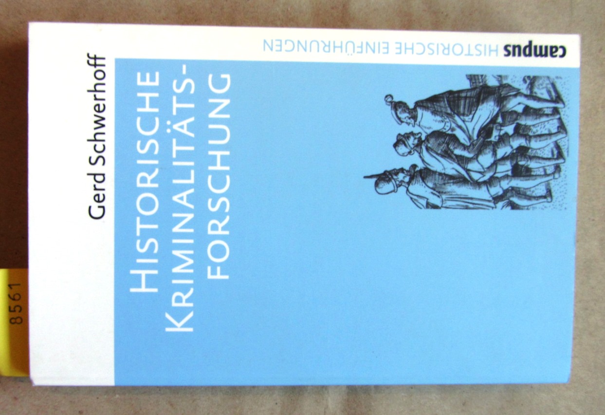 Schwerhoff, Gerd:  Historische Kriminalitätsforschung. ("Historische Einführungen", Band 9) 