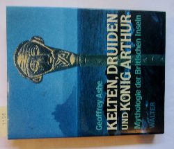 Ashe, Geoffrey:  Kelten, Druiden und Knig Arthur. Mythologie der Britischen Inseln. Aus dem Englischen. 