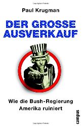 Krugman, Paul:  Der groe Ausverkauf. Wie die Bush-Regierung Amerika ruiniert. Aus dem Amerikanischen von Birgit Hofmann und Herbert Allgeier 