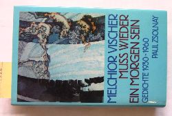 Vischer, Melchior:  Mu wieder ein Morgen sein. Gedichte 1930-1960. Nachwort von Jrgen Serke. ("Bcher der Bhmischen Drfer") 