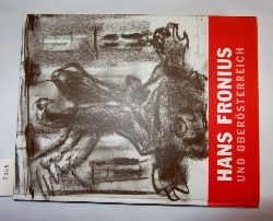 Reisinger, Ferdinand (Hrsg.):  Hans Fronius und Obersterreich. Eine Ausstellung und eine Aufarbeitung. Zum 10. Todestag des Knstlers. 