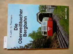 Lohr, Hermann und Georg Thielmann:  Die Oberweibacher Bergbahn. 