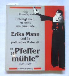 Keiser-Hayne, Helga:  Beteiligt euch, es geht um eure Erde. Erika Mann und ihr politisches Kabarett "Pfeffermhle" 1933-1937. 
