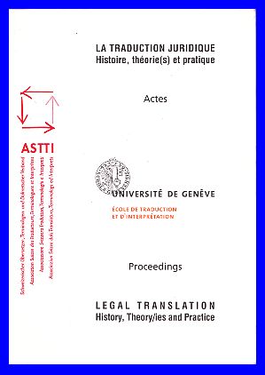 Team of authors  Legal translation. History, theories and practice. International colloquium organized by the School of Translation and Interpretation of the University of Geneva and the Swiss Translators, Terminologists and Interpreters Association. 