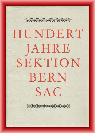 Sektion Bern des SAC (Hrsg.)  Hundert Jahre Sektion Bern SAC 1893 - 1963. Festgabe. 