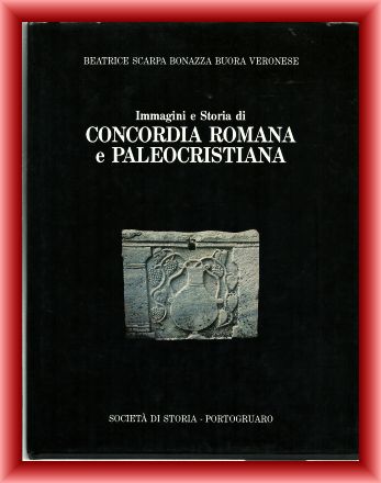 Moro, Alberto Dal  Immagini e Storia di Concordia Romana e Paleocristiana. Immagini fotografiche Alberto Dal Moro. 