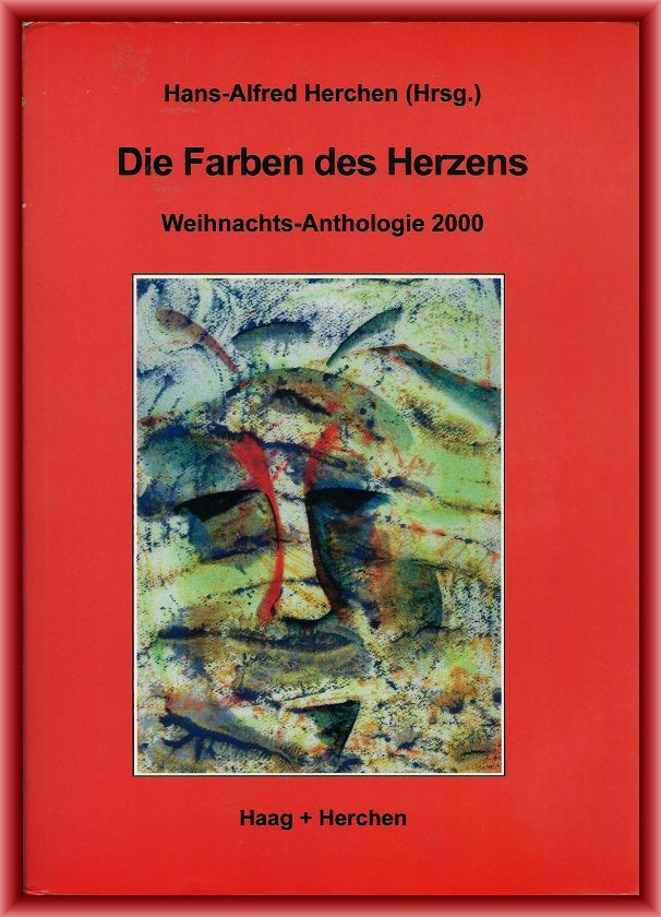 Herchen, Hans-Alfred (Hrsg.)  Die Farben des Herzens. Weihnachts-Anthologie 2000. 