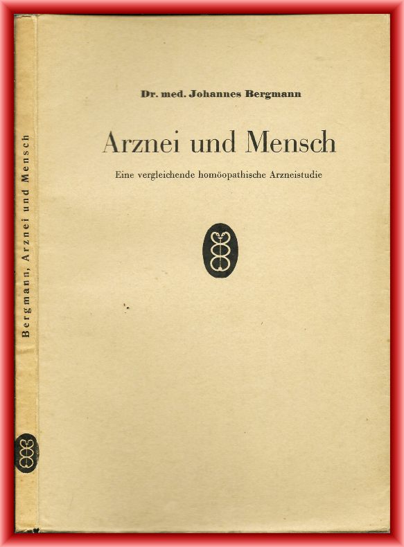 Bergmann, Johannes  Arznei und Mensch. Eine vergleichende homöopathische Arzneistudie. 