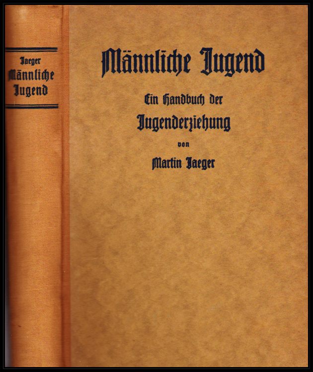 Jaeger, Martin  Männliche Jugend. Ein Handbuch der Jugenderziehung. Entwicklung und Erziehung der männlichen Jugend im Übergangsalter. 