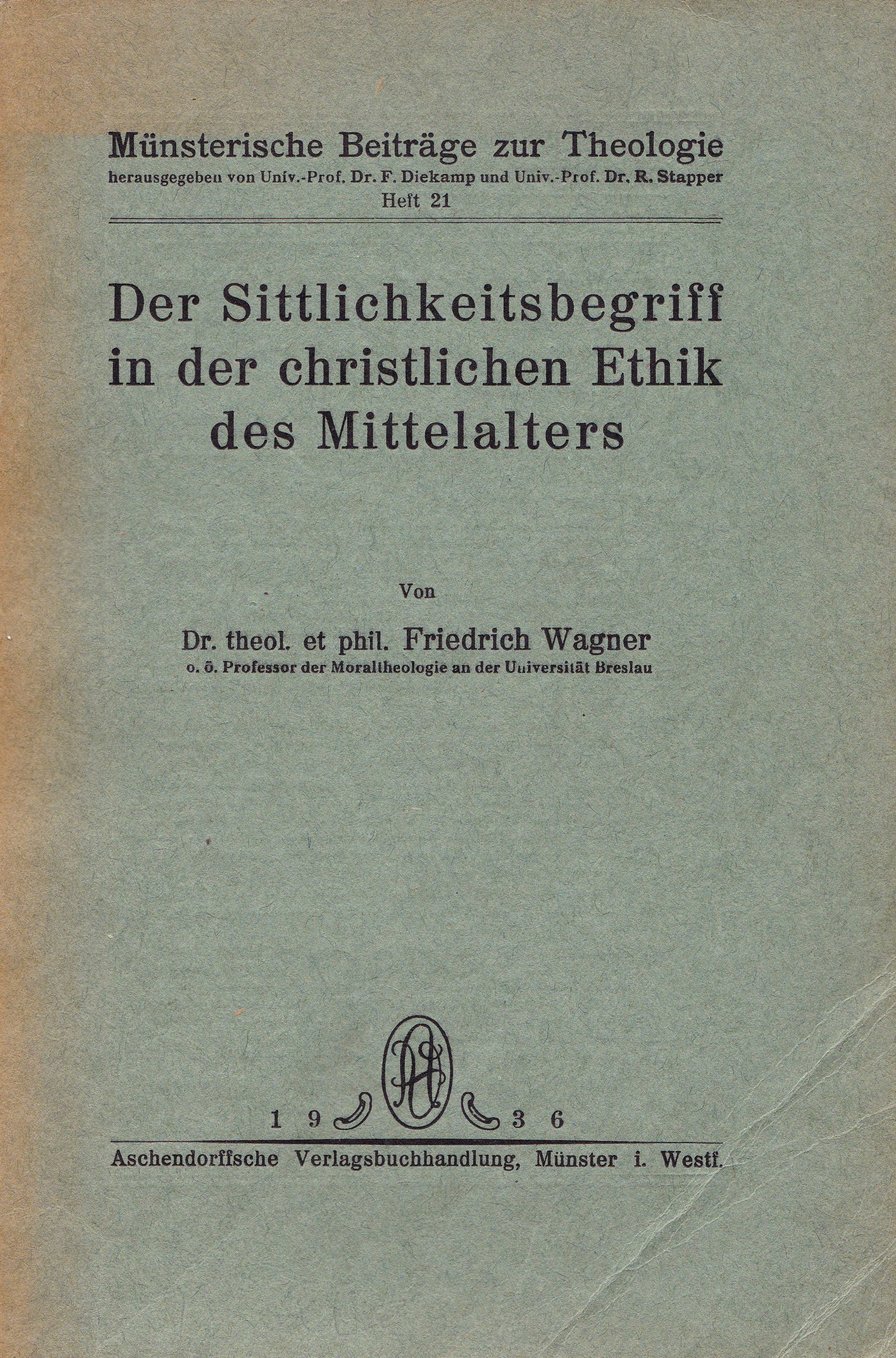 Wagner, Friedrich  Der Sittlichkeitsbegriff in der christlichen Ethik des Mittelalters 