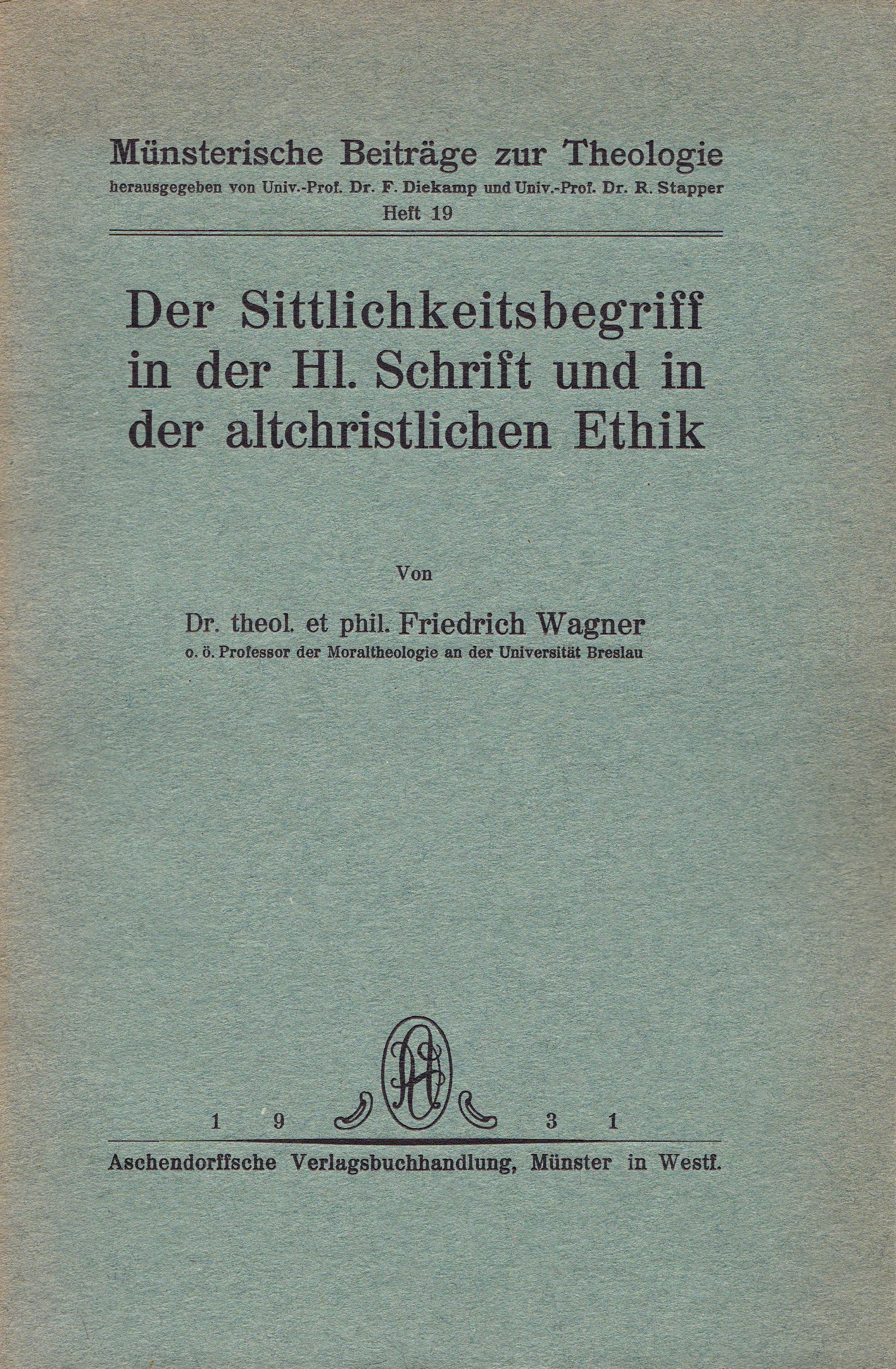 Wagner, Friedrich  Der Sittlichkeitsbegriff in der Hl. Schrift und in der altchristlichen Ethik 