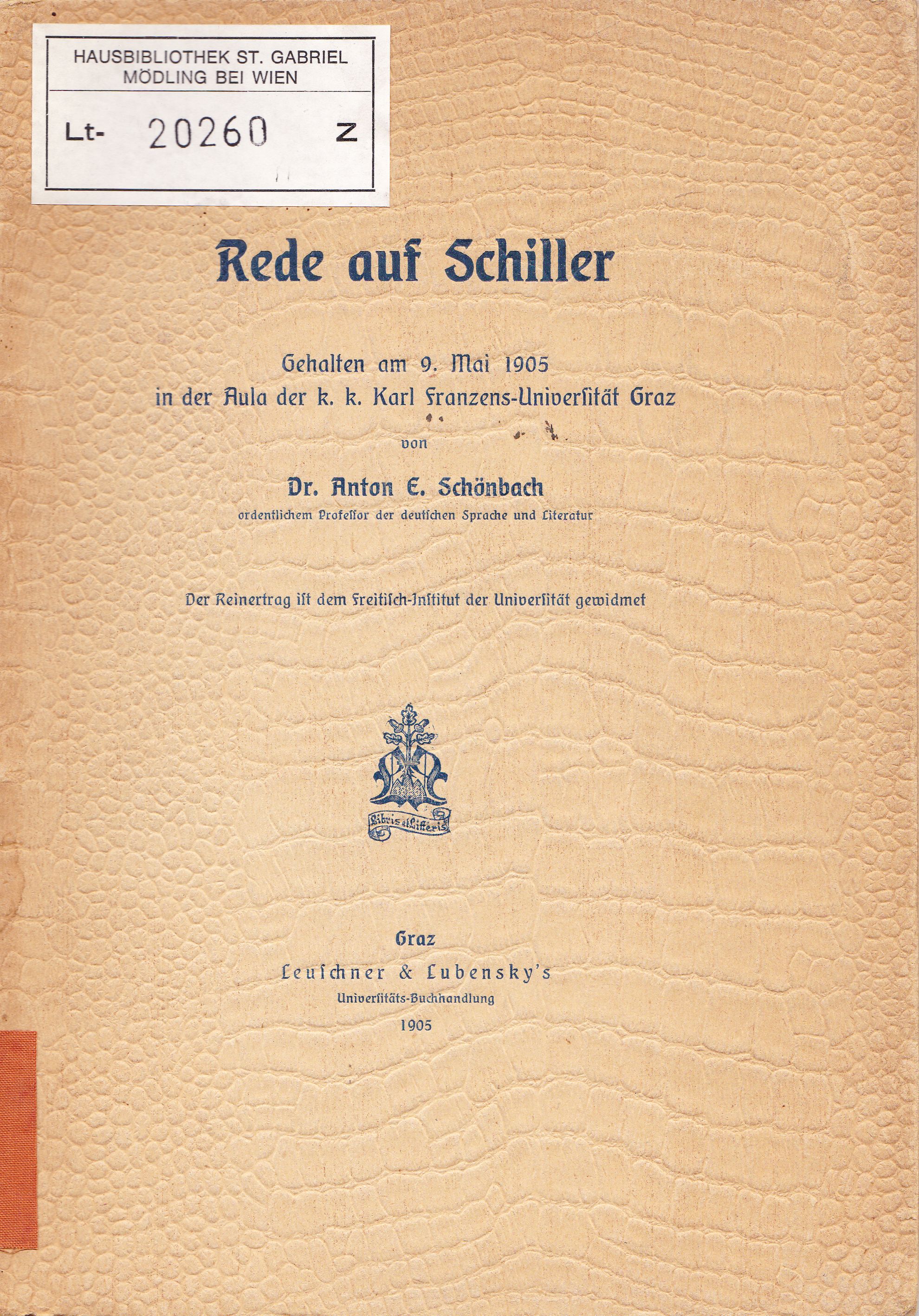 Schönbach, Anton E.  Rede auf Schiller. Gehalten am 9. Mai 1905 in der Aula der k. k. Karl Franzens-Universität Graz. 