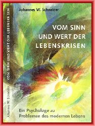 Schneider, Johannes W.  Vom Sinn und Wert der Lebenskrisen. Ein Psychologe zu Problemen des modernen Lebens. 