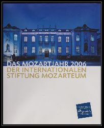 Kasparek, Gottfried Franz / Pauly, Stephan (Hrsg.)  Das Mozartjahr 2006 der Internationalen Stiftung Mozarteum 