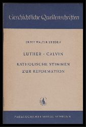 Zeeden, Ernst Walter  Martin Luther, Johannes Calvin und zeitgenssische katholische Stimmen zur Reformation 