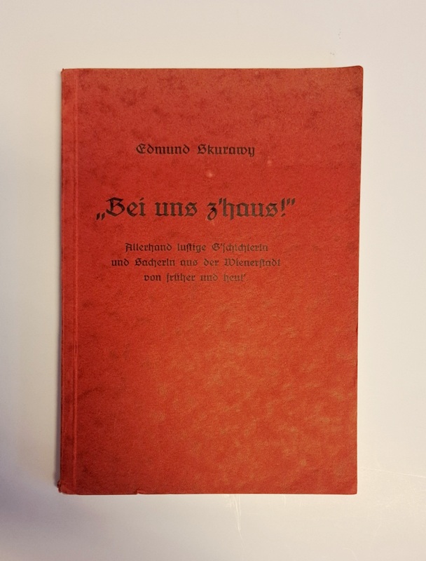 Skurawy, Edmund  Bei uns z'haus! Allerhand lustige G'schichterln und Sacherln aus der Wienerstadt von früher und heut'. 2. Auflage. 