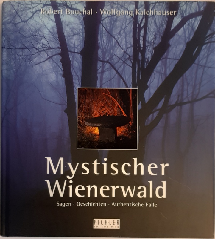 Bouchal, Robert / Kalchhauser, Wolfgang  Mystischer Wienerwald. Sagen - Geschichten - Authentische Fälle. 