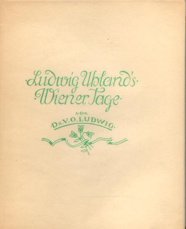 Ludwig, V. O.  Ludwig Uhlands Wiener Tage. 