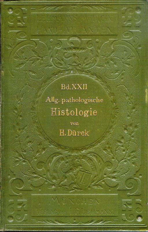 Dürck, Hermann  Atlas und Grundriss der allgemeinen pathologischen Histologie. 