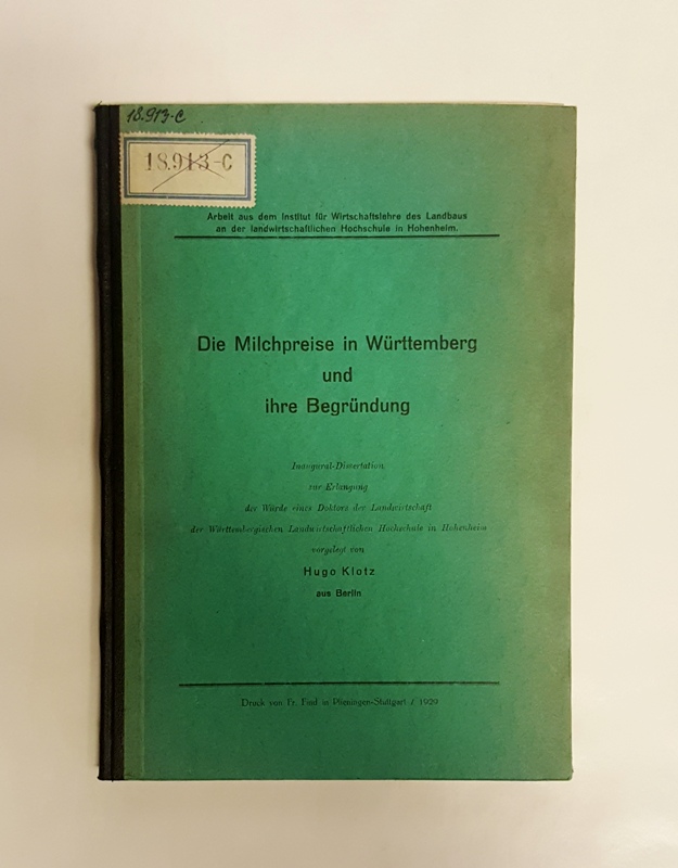 Klotz, Hugo  Die Milchpreise in Württemberg und ihre Begründung. Dissertation an der Württembergischen Landwirtschaftlichen Hochschule in Hohenheim. 