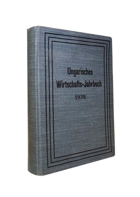 Gratz, Gustav (Hrsg.)  Ungarisches Wirtschafts-Jahrbuch. XV. Jahrgang 1939. 