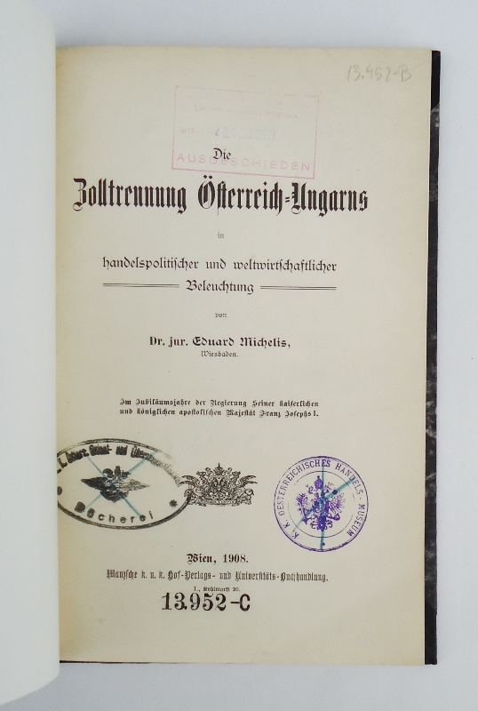 Michelis, Eduard  Die Zolltrennung Österreich-Ungarns in handelspolitischer und weltwirtschaftlicher Beleuchtung. 