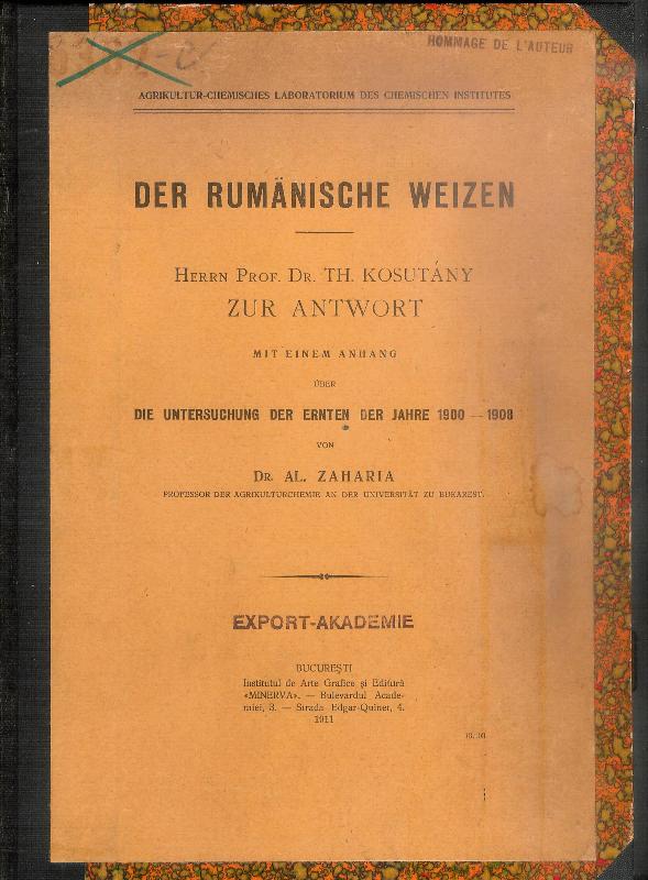 Rumänien -  Der rumänische Weizen. Herrn Prof. Dr. Th. Kosutany zur Antwort. Mit einem Anhang über die Untersuchung der Ernten der Jahre 1900-1908 von Dr, Al. Zaharia. 