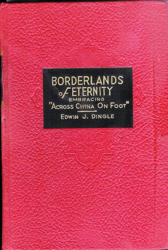 Tibet - Dingle, Edwin John  Borderlands of Eternity. Embracing "Across China aon Foot". My Life in Tibet. 