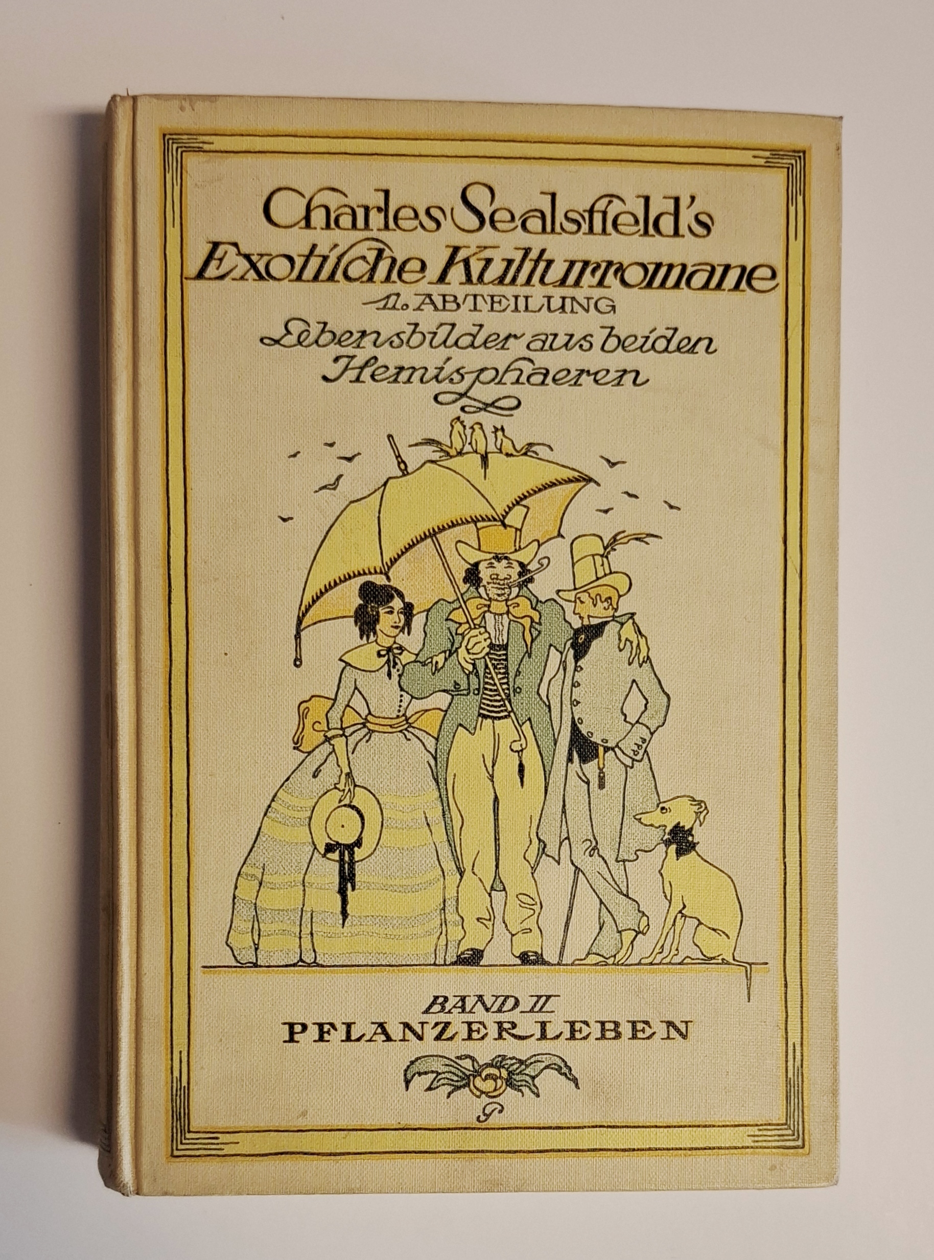 Sealsfield, Charles (d.i. Carl Anton Postl) / Emil Praetorius (Einbandgestaltung)  Lebensbilder aus beiden Hemisphären. Zweiter Band: Pflanzerleben. 