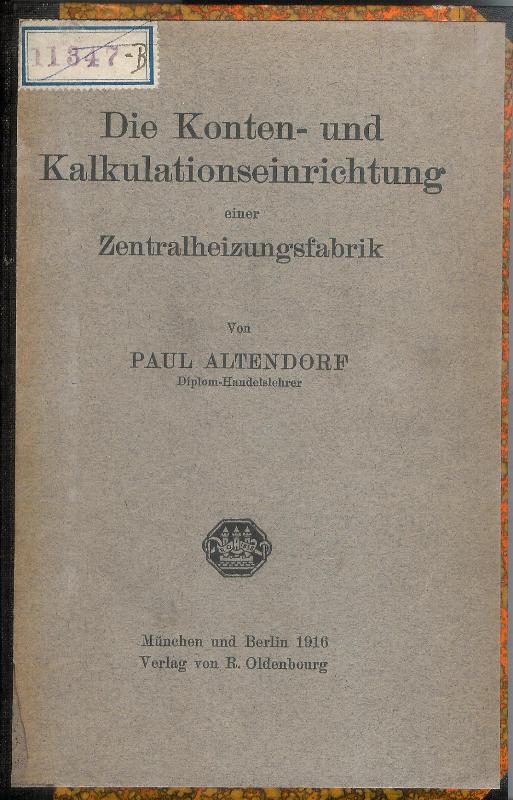 Altendorf, Paul  Die Konten- und Kalkulationseinrichtung einer Zentralheizungsfabrik. 