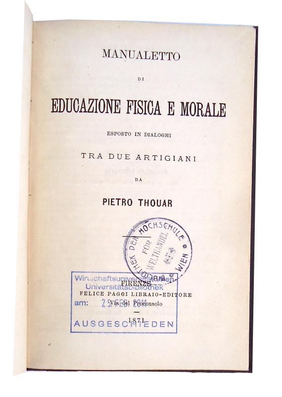 Thouar, Pietro  Manualetto di educazione fisica e morale eposto in dialoghi tra due artigiani. 
