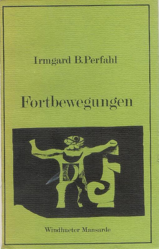 Perfahl, Irmgard B. / Springer, Fritz (Umschlaggraphik)  Widmungsexemplar - Fortbewegungen. 