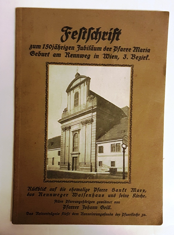 Grill, Johann  Festschrift zum 150jährigen Jubiläum der Pfarre Maria Geburt am Rennweg in Wien, 3. Bezirk. Rückblick auf die ehemalige Pfarre Sankt Marx, das Rennweger Waisenhaus und seine Kirche. 