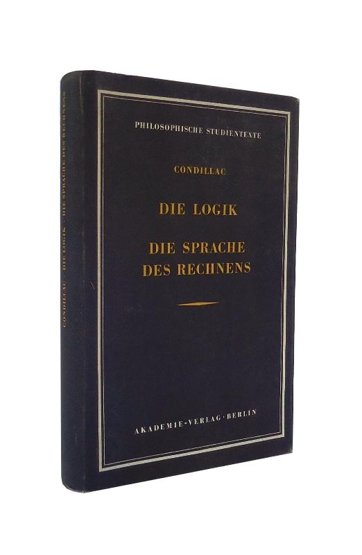 Condillac, Etienne Bonnot de  Die Logik oder die Anfänge der Kunst des Denkens. Die Sprache des Rechnens. 