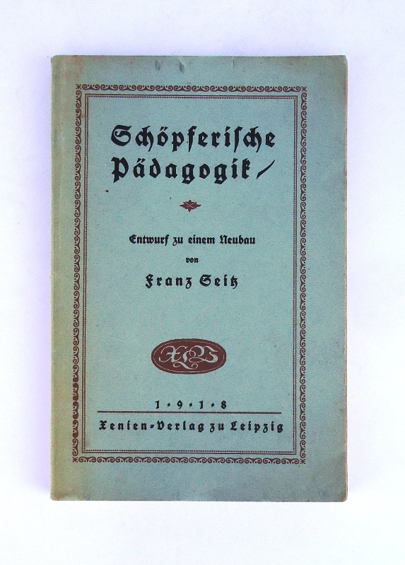 Seitz, Franz  Schöpferische Pädagogik. Entwurf zu einem Neubau. 2. Auflage. 