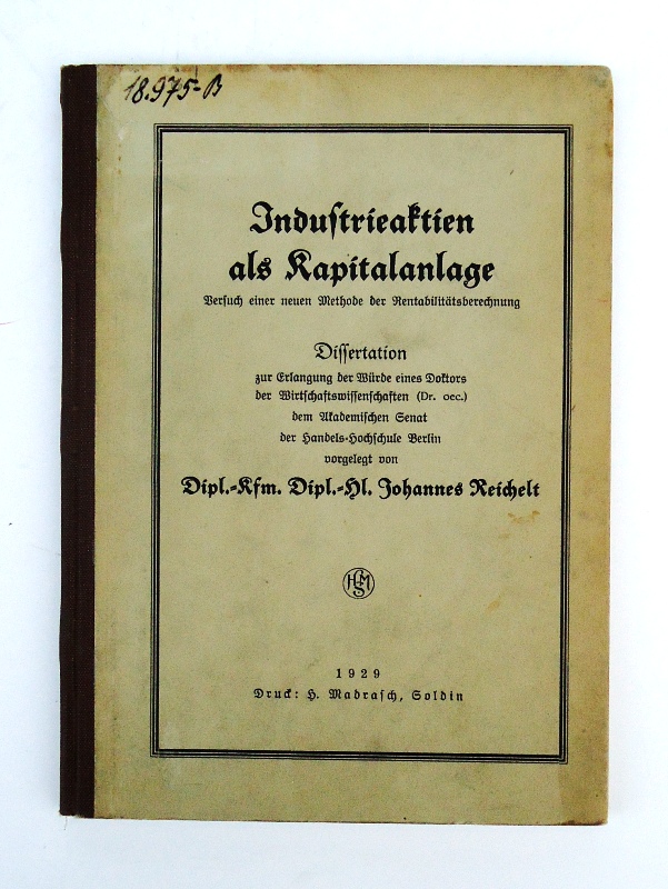 Reichelt, Johannes  Industrieaktien als Kapitalanlage. Versuch einer neuen Methode der Rentabilitätsberechnung. Dissertation. 