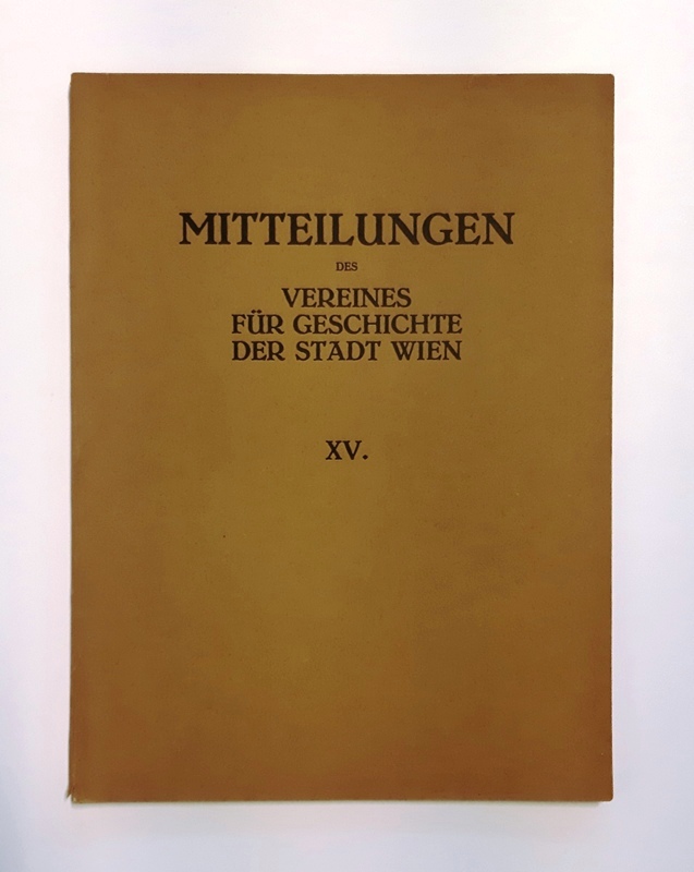 Kallbrunner, Josef (Schriftleiter)  Mitteilungen des Vereines für Geschichte der Stadt Wien, früher Altertums-Verein zu Wien. Band XV. 