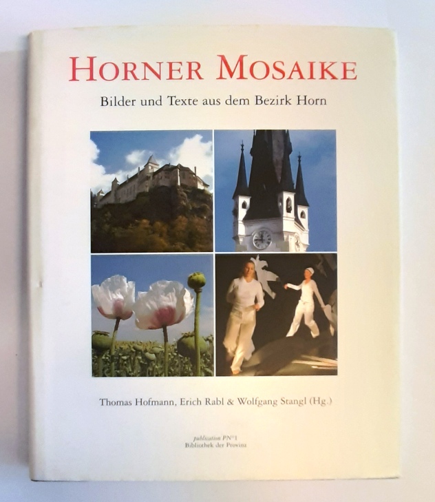 Waldviertel - Hofmann, Thomas / Rabl, Erich / Stangl, Wolfgang (Hg.)  Horner Mosaike. Bilder und Texte aus dem Bezirk Horn. 