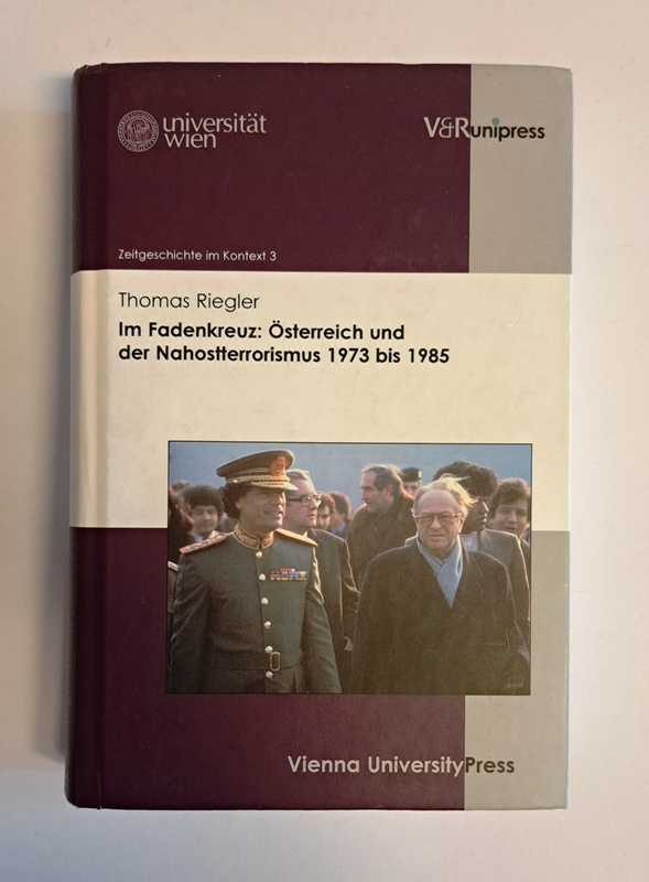 Riegler, Thomas  Im Fadenkreuz: Österreich und der Nahostterrorismus 1973 bis 1985. 