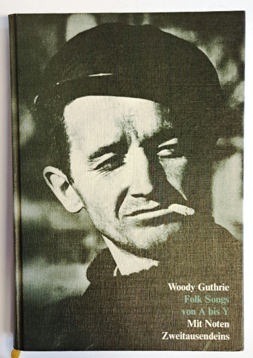 Guthrie, Woody  Folk Songs von A-Y.   193 Lieder mit Noten. Übersetzt von Harry Rowohlt. 